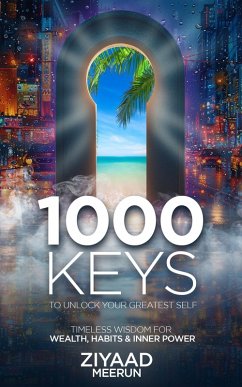 1000 Keys to Unlock Your Greater Self (eBook, ePUB) - Meerun, Ziyaad