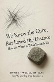 We Knew The Cure, But Loved The Disease (eBook, ePUB)