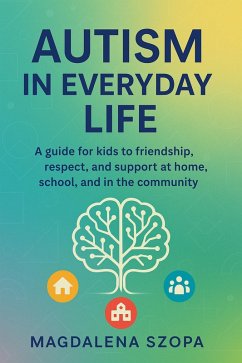 Cover Autism in Everyday Life: A Guide for Kids to Friendship, Respect, and Support at Home, School, and in the Community. (eBook, ePUB)