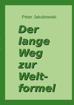 Der lange Weg zur Weltformel - Jakubowski, Peter Der lange Weg zur Weltformel - Jakubowski, Peter