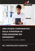 UNO STUDIO COMPARATIVO SULLE STRATEGIE DI FIDELIZZAZIONE DEI DIPENDENTI