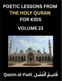 Poetic Lessons from the Holy Quran for Kids (Part 23)- The Whispers of the Divine Rhyme, A Collection of Quranic Verses in Verse, Religion, Morality, Poetry, Philosophy and Spiritualism and Poetic Reflections from the Islam Poetic Lessons from the Holy Quran for Kids (Part 23)- The Whispers of the Divine Rhyme, A Collection of Quranic Verses in Verse, Religion, Morality, Poetry, Philosophy and Spiritualism and Poetic Reflections from the Islam