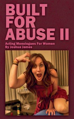 Built For Abuse II - Acting Monologues For Women - James, Joshua Todd