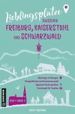 Lieblingsplätze zwischen Freiburg, Kaiserstuhl und Schwarzwald Lieblingsplätze zwischen Freiburg, Kaiserstuhl und Schwarzwald