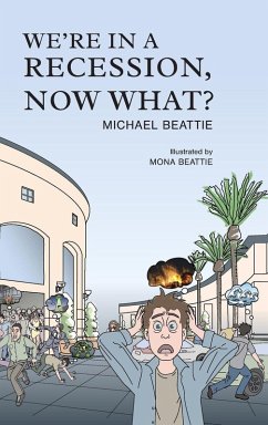 We're in a Recession, Now What? - Beattie, Michael