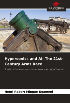 Hypersonics and AI: The 21st-Century Arms Race - Mingue Ngameni, Henri Robert Hypersonics and AI: The 21st-Century Arms Race - Mingue Ngameni, Henri Robert