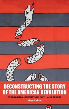 Deconstructing the Story of the American Revolution - Criner, Allen C.