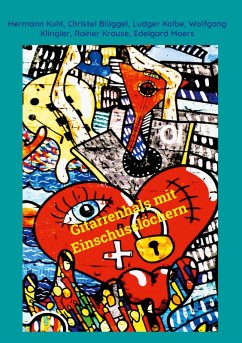 Gitarrenhals mit Einschusslöchern - Kuhl, Hermann; Blüggel, Christel; Kolbe, Ludger; Klingler, Wolfgang; Krause, Rainer; Moers, Edelgard