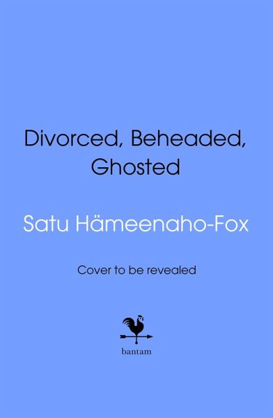 Divorced, Beheaded and Ghosted (eBook, ePUB) Divorced, Beheaded and Ghosted (eBook, ePUB)