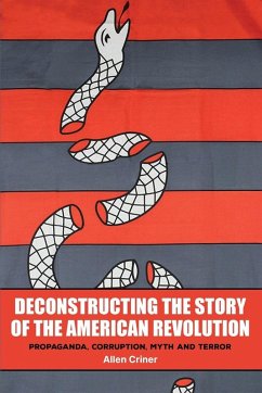 Deconstructing the Story of the American Revolution - Criner, Allen C. Deconstructing the Story of the American Revolution - Criner, Allen C.
