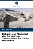 Religion und Macht bei den Turkvölkern Zentralasiens im frühen Mittelalter