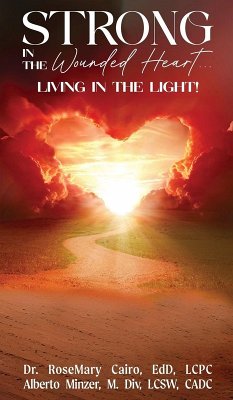 Strong in the Wounded Heart - Cairo Edd Lcpc, Rosemary; Minzer M. Div LCSW CACD, Alberto