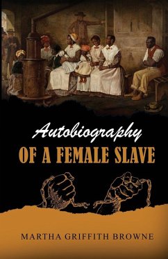 Autobiography Of A Female Slave - Browne, Martha Griffith Autobiography Of A Female Slave - Browne, Martha Griffith