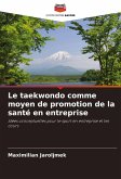 Le taekwondo comme moyen de promotion de la santé en entreprise Le taekwondo comme moyen de promotion de la santé en entreprise