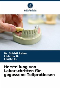 Herstellung von Laborschritten für gegossene Teilprothesen - Relan, Dr. Srishti;N., Likhitha;H., Likitha Herstellung von Laborschritten für gegossene Teilprothesen - Relan, Dr. Srishti;N., Likhitha;H., Likitha