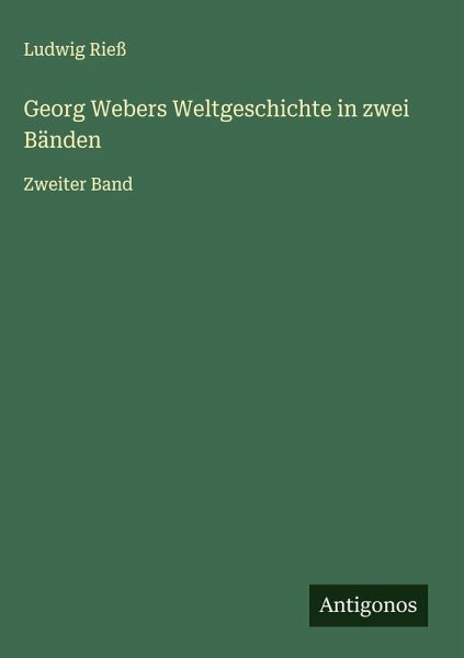 Georg Webers Weltgeschichte in zwei Bänden Georg Webers Weltgeschichte in zwei Bänden