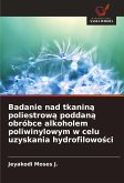 Badanie nad tkanin¿ poliestrow¿ poddan¿ obróbce alkoholem poliwinylowym w celu uzyskania hydrofilowo¿ci