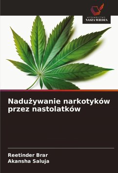 Nadu¿ywanie narkotyków przez nastolatków - Brar, Reetinder;Saluja, Akansha Nadu¿ywanie narkotyków przez nastolatków - Brar, Reetinder;Saluja, Akansha