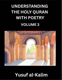Understanding the Holy Quran with Poetry (Part 3)- Poetic Journeys Through the Quran, Rhythms of Revelation, Exploration of Divine Truth, Islamic Culture, Spiritualism and Life Philosophy Cover Understanding the Holy Quran with Poetry (Part 3)- Poetic Journeys Through the Quran, Rhythms of Revelation, Exploration of Divine Truth, Islamic Culture, Spiritualism and Life Philosophy
