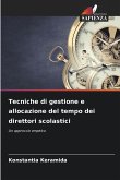 Tecniche di gestione e allocazione del tempo dei direttori scolastici Tecniche di gestione e allocazione del tempo dei direttori scolastici