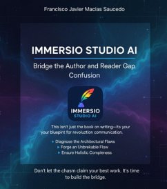 Immersio Studio AI: Bridge the Author and Reader Gap Confusion (eBook, ePUB) - Saucedo, Francisco Javier Macias Immersio Studio AI: Bridge the Author and Reader Gap Confusion (eBook, ePUB) - Saucedo, Francisco Javier Macias