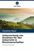 Untersuchung von Ansätzen für den Unterricht in Biowissenschaften Untersuchung von Ansätzen für den Unterricht in Biowissenschaften