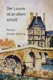 Der Louvre ist an allem schuld (eBook, ePUB) Der Louvre ist an allem schuld (eBook, ePUB)