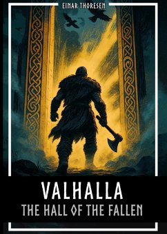 Cover Valhalla - The Hall of the Fallen: Norse mythology between Edda, Valkyries, Einherjar and Ragnarok (eBook, ePUB)