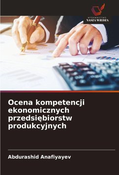 Cover Ocena kompetencji ekonomicznych przedsi¿biorstw produkcyjnych