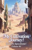My Cultivation Journey is a Love Apocalypse! (Volume 18) My Cultivation Journey is a Love Apocalypse! (Volume 18)