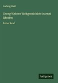 Georg Webers Weltgeschichte in zwei Bänden Georg Webers Weltgeschichte in zwei Bänden