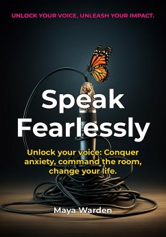 Unlock Your Voice, Unleash Your Potential - Conquer Public Speaking Anxiety and Rise as a Leader. (eBook, ePUB) - Wilde, Aria