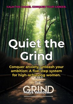 Quiet the Grind - Reclaim Your Calm and Thrive in Your Career and Life (eBook, ePUB) - Wilde, Aria