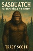 Sasquatch. The Truth Behind the Mystery (eBook, ePUB) Sasquatch. The Truth Behind the Mystery (eBook, ePUB)