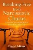 Breaking Free from Narcissistic Chains Overcoming Gaslighting and Reclaiming Your Life (eBook, ePUB) Breaking Free from Narcissistic Chains Overcoming Gaslighting and Reclaiming Your Life (eBook, ePUB)