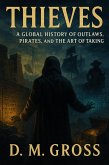 Thieves: A Global History of Outlaws, Pirates, and the Art of Taking (eBook, ePUB) Thieves: A Global History of Outlaws, Pirates, and the Art of Taking (eBook, ePUB)