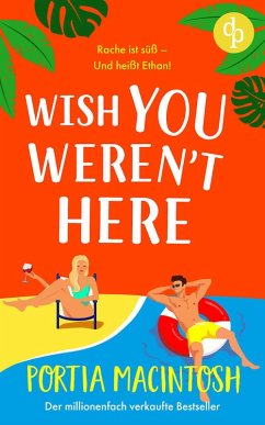 Wish You Weren't Here   Eine Fake Dating RomCom zum Verlieben (eBook, ePUB) - Macintosh, Portia