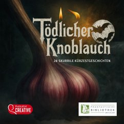 Tödlicher Knoblauch (MP3-Download) - Frambach, Sabine; Geißlinger, Esther; Gerigk, Frank G.; Hug, Hubert; Ladenthin, Volker; Le Blanc, Thomas; Montemurri, Jacqueline; Niehaus, Monika; Norton, Ellen; Riescher, Bianca M.; Röder, Alexander; Schneider, Andrea; Schneidewind, Friedhelm; Schwarzkopf, Ansgar; Schweizer, Robert; Skott, Kim; Stürzer, Anja; Uhlmann, Marion; Wambsganß, Martin; Wayand, Peter; Weber, Simone