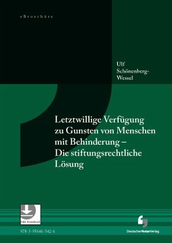 Letztwillige Verfügung zu Gunsten von Menschen mit Behinderung - Die stiftungsrechtliche Lösung - eBroschüre (PDF) (eBook, PDF) - Schönenberg-Wessel, Ulf