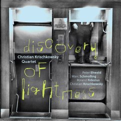 Discovery Of Lightness - Christian Krischkowsky Quartet
