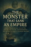 "The Monster That Sank an Empire" True Stories Behind the Myths: How Politics, Culture, and Misunderstanding Birthed the World's Strangest Creatures (Unbelievable True History Books, #5) (eBook, ePUB) "The Monster That Sank an Empire" True Stories Behind the Myths: How Politics, Culture, and Misunderstanding Birthed the World's Strangest Creatures (Unbelievable True History Books, #5) (eBook, ePUB)