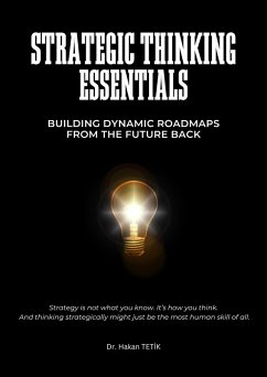 Strategic Thinking Essentials (eBook, ePUB) - Tetik, Hakan Strategic Thinking Essentials (eBook, ePUB) - Tetik, Hakan