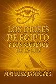 Los Dioses de Egipto y los Secretos de la Luz (Gods of Egypt and the Secrets of Light) (eBook, ePUB) Los Dioses de Egipto y los Secretos de la Luz (Gods of Egypt and the Secrets of Light) (eBook, ePUB)