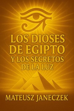 Cover Los Dioses de Egipto y los Secretos de la Luz (Gods of Egypt and the Secrets of Light) (eBook, ePUB)