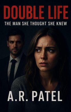 Double Life: The Man She Thought She Knew (eBook, ePUB) - A. R. Patel