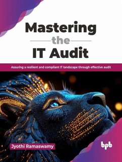 Mastering the IT Audit: Assuring a resilient and compliant IT landscape through effective audit (eBook, ePUB) - Ramaswamy, Jyothi Mastering the IT Audit: Assuring a resilient and compliant IT landscape through effective audit (eBook, ePUB) - Ramaswamy, Jyothi