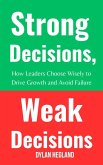Strong Decisions, Weak Decisions : How Leaders Choose Wisely to Drive Growth and Avoid Failure (eBook, ePUB)