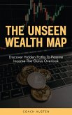 The Unseen Wealth Map; Discover Hidden Paths to Passive Income the Gurus Overlook (eBook, ePUB)