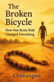 The Broken Bicycle How One Rusty Ride Changed Everything (eBook, ePUB) The Broken Bicycle How One Rusty Ride Changed Everything (eBook, ePUB)