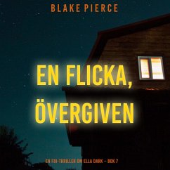 En flicka, övergiven (En FBI-thriller om Ella Dark – Bok 7) (MP3-Download) - Pierce, Blake